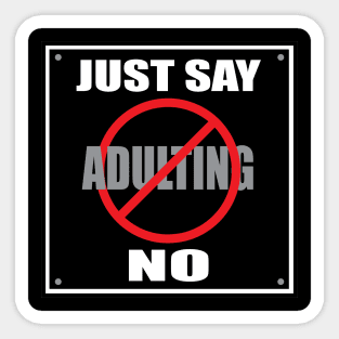 Just Say No to Adulting Sticker